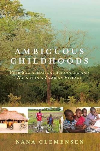 Ambiguous Childhoods: Peer Socialisation, Schooling and Agency in a Zambian Village