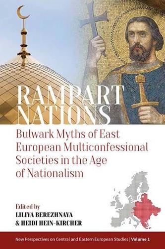 Rampart Nations: Bulwark Myths of East European Multiconfessional Societies in the Age of Nationalism