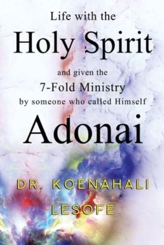 Life With the Holy Spirit and Given the 7-Fold Ministry by Someone Who Called Himself Adonai