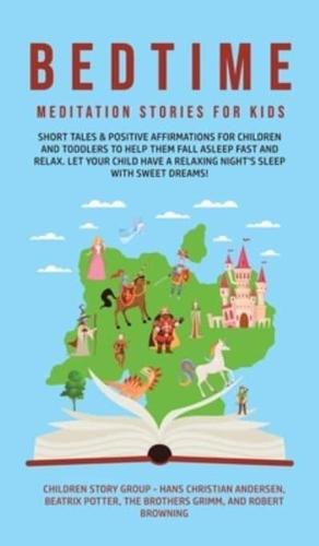 Bedtime Meditation Stories for Kids: Short Tales & Positive Affirmations for Children and Toddlers to Help Them Fall Asleep Fast and Relax. Let Your Child have a Relaxing Night's Sleep with Sweet Dreams!