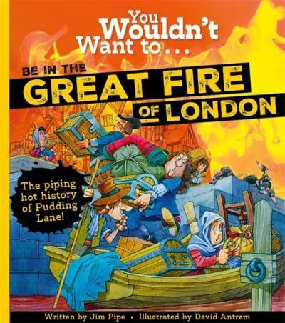You Wouldn't Want To...be in the Great Fire of London