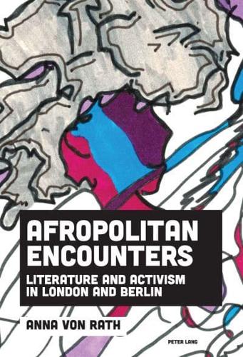 Afropolitan Encounters; Literature and Activism in London and Berlin