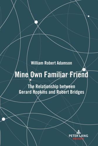 Mine Own Familiar Friend; The Relationship between Gerard Hopkins and Robert Bridges