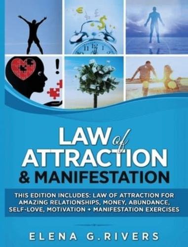 Law of Attraction &amp; Manifestation: This Edition Includes: Law of Attraction for Amazing Relationships, Money, Abundance, Self-Love, Motivation + Manifestation Exercises