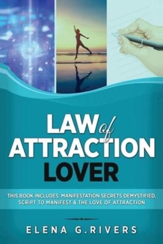 Law of Attraction Lover: This Book Includes: Manifestation Secrets Demystified, Script to Manifest & The Love of Attraction