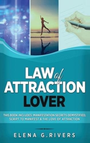 Law of Attraction Lover: This Book Includes: Manifestation Secrets Demystified, Script to Manifest & The Love of Attraction