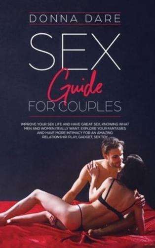 Sex Guide for Couples: Improve Your Sex Life and Have Great Sex, Knowing What Men and Women Really Want. Explore Your Fantasies and Have More Intimacy for an Amazing Relationship. Play, Gadget, Sex Toy