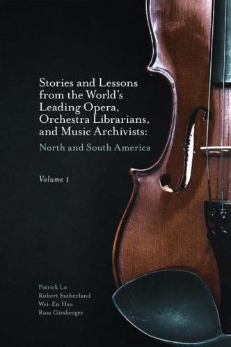 Stories and Lessons from the World's Leading Opera, Orchestra Librarians, and Music Archivists. Volume 1 North and South America