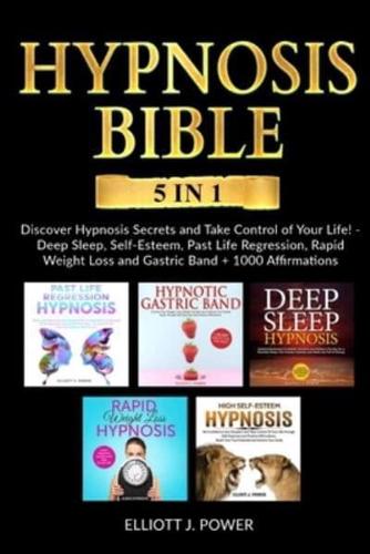 Hypnosis Bible - 5 in 1 Bundle: Discover Hypnosis Secrets and Take Control of Your Life! - Deep Sleep, Self-Esteem, Past Life Regression, Rapid Weight Loss and Gastric Band + 700 Affirmations