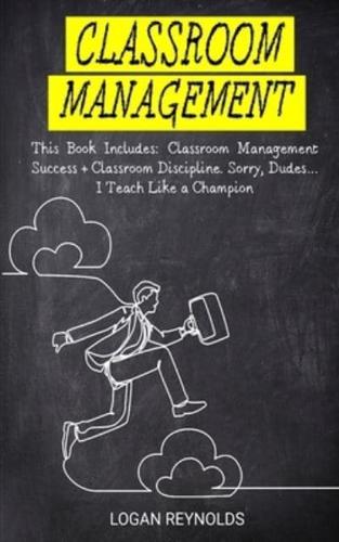 Classroom Management: This Book Includes: Classroom Management Success + Classroom Discipline. Sorry, Dudes... I Teach Like a Champion (Student Engagement Tools)