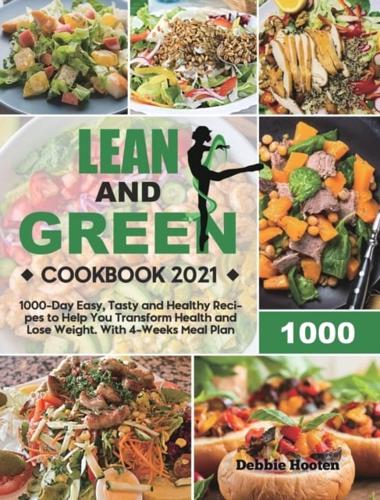 Lean and Green Cookbook: 1000-Day Easy, Tasty and Healthy Recipes to Help You Transform Health and Lose Weight. With 4-Weeks Meal Plan