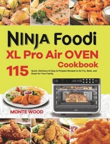 Ninja Foodi XL Pro Air Oven Cookbook: 115 Quick, Delicious & Easy-to-Prepare Recipes to Air Fry, Bake, and Roast for Your Family