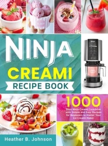 Ninja Creami Recipe Book: 1000 Days Ninja Creami Cookbook with Simple and Easy Recipes for Beginners to Master Your Ice Creami Maker