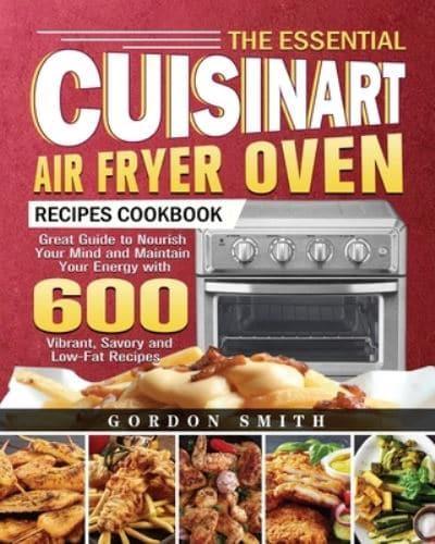 The Essential Cuisinart Air Fryer Oven Recipes Cookbook
