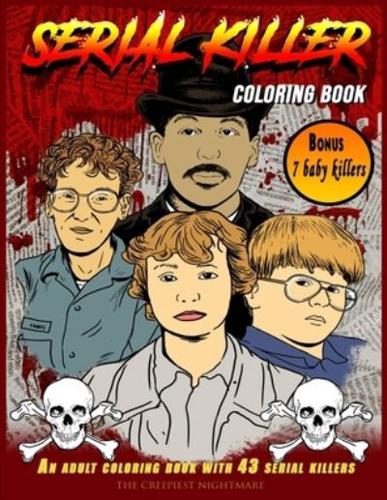 Serial Killer Coloring Book: The Ultimate Coloring Book Showing 43 Adult and 7 Baby US Serial Killers. Find Out Real Crime Scenes, Last Words, and ... Print, For True Crime Fans, +18 Adults Only)
