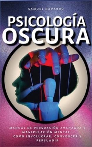 Psicología Oscura: Manual de Persuasión Avanzada, Manipulación, Conducta Humana - como persuadir y influenciar