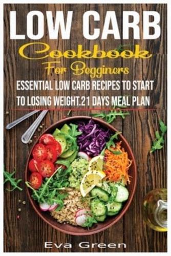 Low Carb Cookbook for Beginners: Essential Low Carb Recipes to Start to Losing Weight.21 Days Meal Plan.