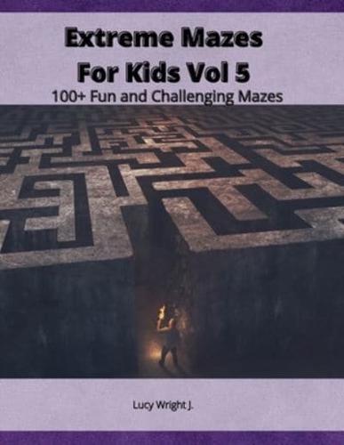Extreme Mazes For Kids Vol 5