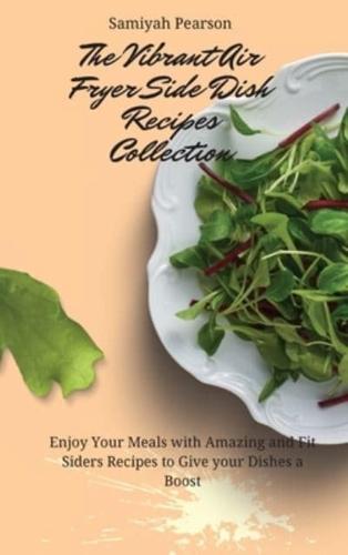 The Vibrant Air Fryer Side Dish Recipes Collection