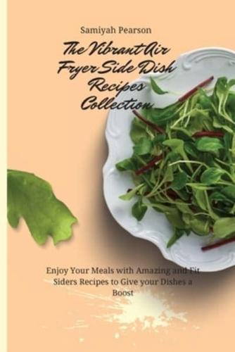 The Vibrant Air Fryer Side Dish Recipes Collection