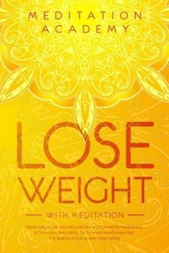 Lose Weight with Meditation: Rapid weight loss naturally and fast with powerful meditations, affirmations, mini habits. Fat burn and mindfulness diet. Eat healthy and stop emotional eating