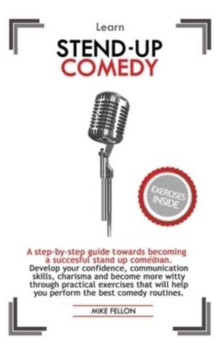 Learn Stan-Up Comedy: A step-by-step guide towards becoming a succesful stand up comedian. Develop your confidence, communication skills, charisma and become more witty through practical exercises that will help you perform the best comedy routines.