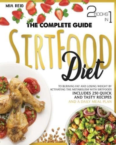 SIRTFOOD DIET: THE COMPLETE GUIDE TO BURNING FAT AND LOSING WEIGHT BY ACTIVATING THE METABOLISM WITH SIRTFOODS. INCLUDES 250 QUICK AND TASTY RECIPES AND A DAILY MEAL PLANS