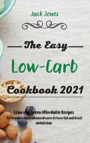The Easy Low-Carb Cookbook  2021: Lean and Green Affordable Recipes for Beginners and advanced users to burn fat and boost metabolism