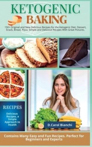 Keto Baking:  150+ Original and New Delicious Recipes for the Ketogenic Diet. Dessert, Snack, Bread, Pizza. Simple and Delicious Recipes With Great Pictures.