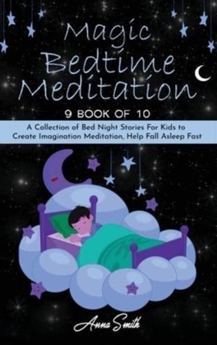 Magic Bedtime  Meditation: "9 book of 10" A Collection of Bed Night Stories For Kids to Create Imagination Meditation, Help Fall Asleep Fast