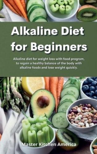 Alkaline Diet  for Beginners:   Alkaline diet for weight loss with food program, to regain a healthy balance of the body with alkaline foods and lose weight quickly.