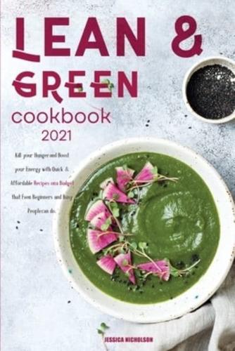 Lean &amp; Green Cookbook 2021: Kill your Hunger and Boost your Energy with Quick &amp;  Affordable Recipes on a Budget that Even Beginners and Busy People can do.