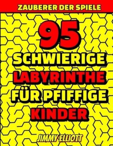 95 Schwierige Labyrinthe Für Pfiffige Kinder - Labyrinth Rätselbücher