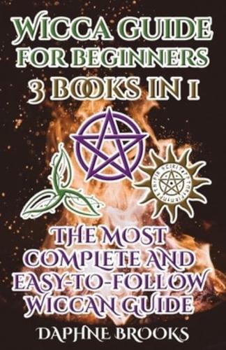Wicca Guide for Beginners: The Most Complete and Easy-To-Follow Wicca Guide to Altar, Tools and Symbols Candle, Herbs, Crystals, Tarot, Essential Oils, Water, Fire