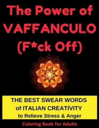 The Power of Vaffanculo (F*ck off): Relieve Stress, Anger and Anxiety Caused by Pandemic and Assholes by Coloring the Best Swear Words of Italian Creativity. With Glossary ;-)