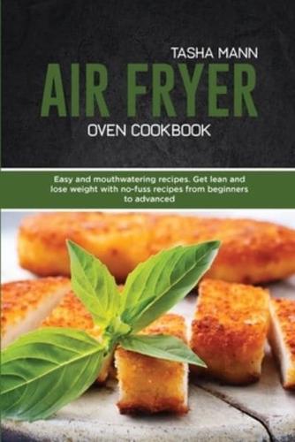 Air Fryer Oven Cookbook: Easy and mouthwatering recipes. Get lean and lose weight with no-fuss recipes from beginners to advanced