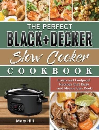 The Perfect BLACK+DECKER Slow Cooker Cookbook