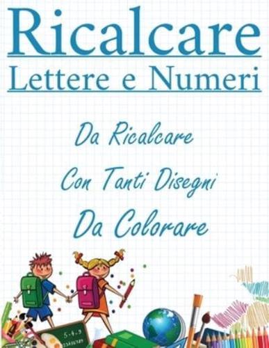 Ricalcare Lettere e Numeri : Lettere e Numeri da Ricalcare con Tanti  Disegni da Colorare (Paperback) 