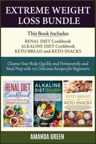 EXTREME WEIGHT LOSS BUNDLE: Cleanse Your Body Quickly and Permanently and Meal Prep with 170 Delicious Recipes For Beginners