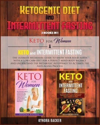 Ketogenic Diet And Intermittent Fasting: The ultimate beginners guide to know your food needs with a low-carb diet for a perfect mind-body balance and understand the Metabolic Autophagy to Activate the Anti-Aging Process