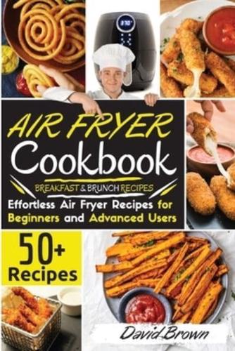 Air Fryer Cookbook: 50+ Effortless Air Fryer Recipes  for Beginners  and  Advanced Users   BREAKFAST and BRUNCH RECIPES   2021 Edition 