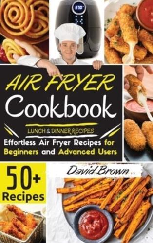 Air Fryer Cookbook LUNCH and DINNER RECIPES: 50+ Effortless Air Fryer Recipes  for Beginners  and  Advanced Users  2021 Edition 