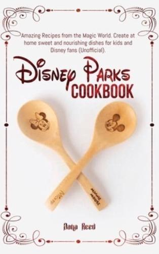 Disney Parks Cookbook: Amazing Recipes from the Magic World. Create at home sweet and nourishing dishes for kids and Disney fans (Unofficial).