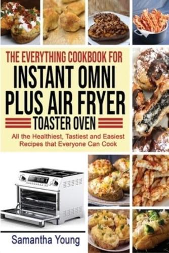 The Everything Cookbook for Instant Omni Plus Air Fryer Toaster Oven