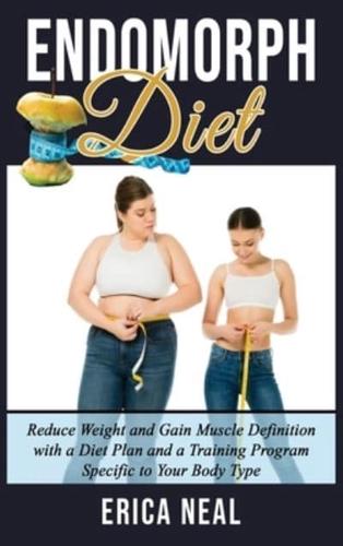 ENDOMORPH DIET: Reduce Weight and Gain Muscle Definition with a Diet Plan  and a Training Program Specific to Your Body Type : Neal, : 9781801728218 :  Blackwell's