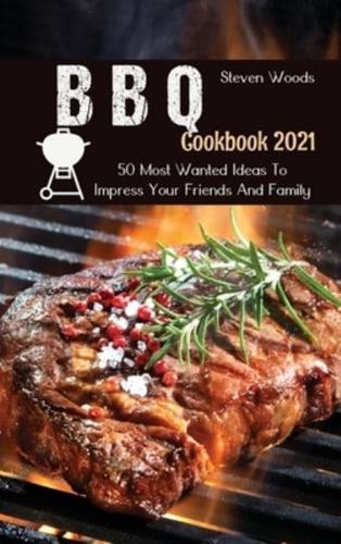 BBQ Cookbook 2021: 50 Most Wanted Ideas To Impress Your Friends And Family