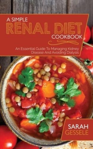 A Simple Renal Diet Cookbook: An Essential Guide To Managing Kidney Disease And Avoiding Dialysis