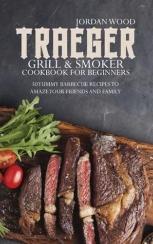 Traeger Grill and Smoker Cookbook for Beginners