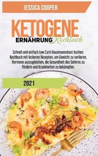 Ketogenes Diät-Kochbuch 2021: Einfache Rezepte, um Geld und Zeit zu sparen. Abnehmen und Cholesterin senken mit Low Carb und High Fat Rezepten für Vielbeschäftigte (Ketogenic Diet Cookbook 2021)