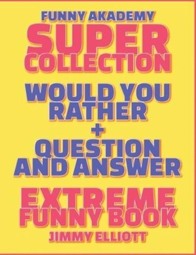 Question and Answer + Would You Rather = 258 PAGES Super Collection - Extreme Funny - Family Gift Ideas For Kids, Teens And Adults